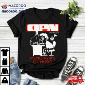 Opn Elseware Memor Y Ies Of Music Tshirt