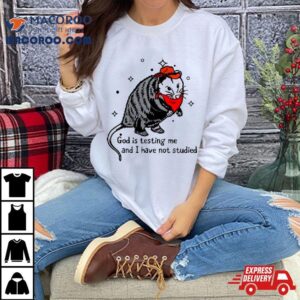 Opossum God Is Testing Me And I Have Not Studied Shirt