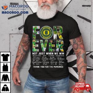 Oregon Ducks Forever Not Just When We Win Thank You For The Memories Signatures Tshirt