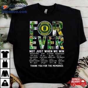 Oregon Ducks Forever Not Just When We Win Thank You For The Memories Signatures Tshirt