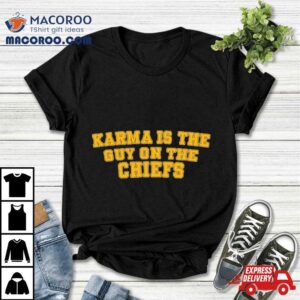 Original Karma Is The Guy On Chiefs Text Shirt