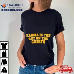 Original Karma Is The Guy On Chiefs Tex Tshirt