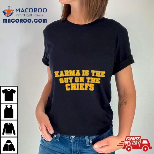 Original Karma Is The Guy On Chiefs Text Shirt