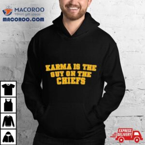 Original Karma Is The Guy On Chiefs Tex Tshirt