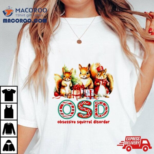 Osd Obsessive Squirrel Disorder Christmas Gift Shirt