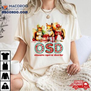 Osd Obsessive Squirrel Disorder Christmas Gift Shirt