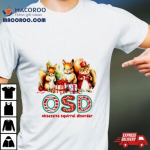 Osd Obsessive Squirrel Disorder Christmas Gif Tshirt