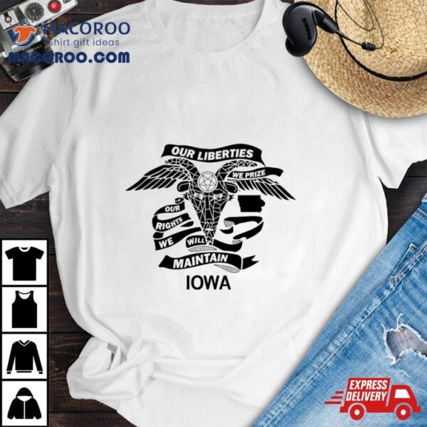 Our Liberties We Prize Our Rights We Will Maintain Iowa Shirt