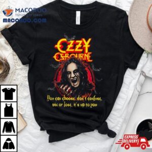 Ozzy Osbourne You Can Choose Don’t Confuse Win Or Lose It’s Up To You T Shirt
