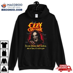 Ozzy Osbourne You Can Choose Don’t Confuse Win Or Lose It’s Up To You T Shirt