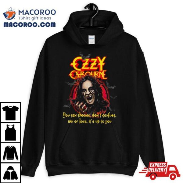 Ozzy Osbourne You Can Choose Don’t Confuse Win Or Lose It’s Up To You T Shirt