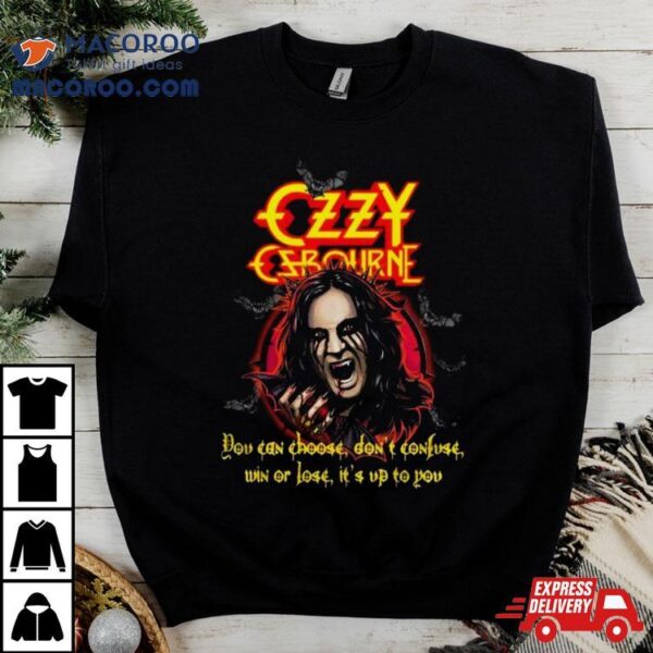 Ozzy Osbourne You Can Choose Don’t Confuse Win Or Lose It’s Up To You T Shirt