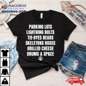 Parking Lots Lightning Bolts Tiedyes Bears Skeletons Roses Grilled Cheese Drums And Space Tshirt