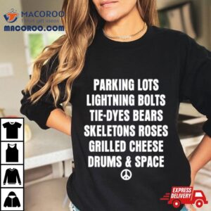 Parking Lots Lightning Bolts Tiedyes Bears Skeletons Roses Grilled Cheese Drums And Space Tshirt