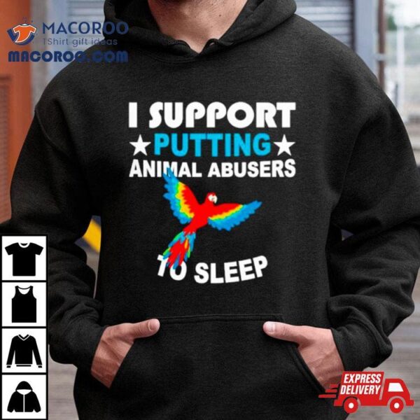 Parrot I Support Putting Animal Abusers To Sleep Shirt