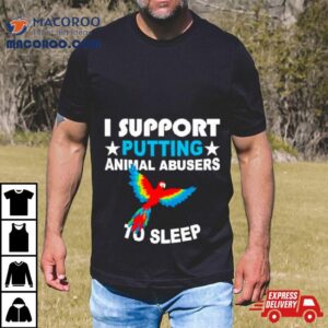 Parrot I Support Putting Animal Abusers To Sleep Tshirt