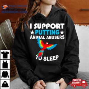 Parrot I Support Putting Animal Abusers To Sleep Tshirt