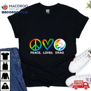 Peace Love And Drag Lgbt Shirt