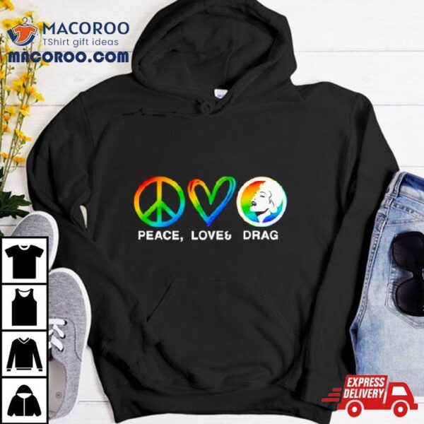 Peace Love And Drag Lgbt Shirt