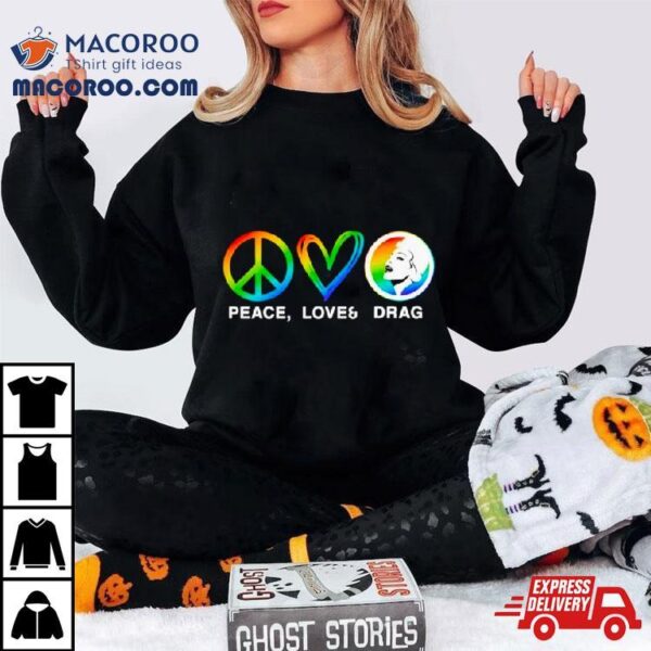 Peace Love And Drag Lgbt Shirt