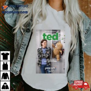 Peacock Original Ted Prequel Series Going Back To Where It All Went Wrong New Tshirt