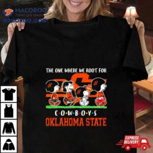 Peanuts Characters The One Where We Root For Oklahoma State Cowboys Friends Shirt