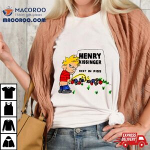 Pee Henry Kissinger Rest In Piss Tshirt