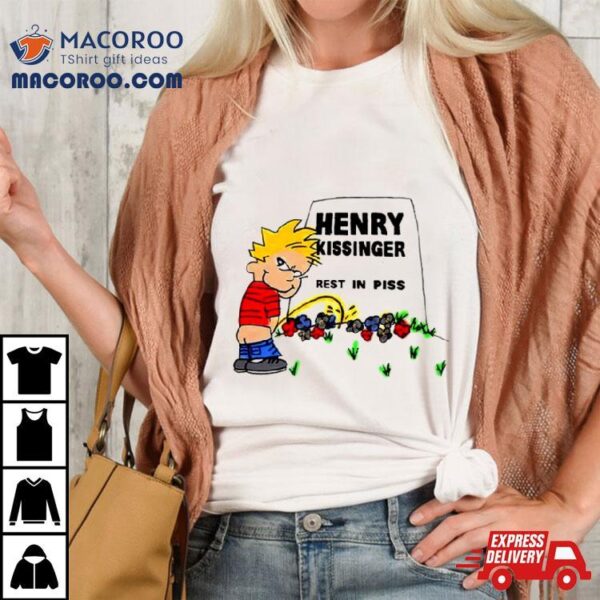 Pee Henry Kissinger Rest In Piss Shirt