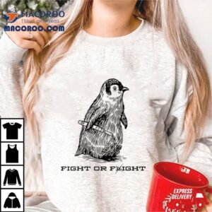 Penguin Fight Or Flight Shirt