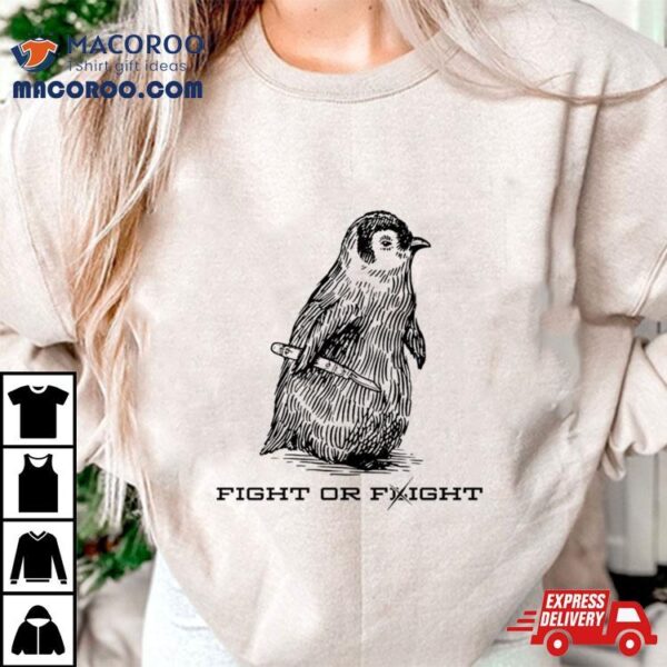 Penguin Fight Or Flight Shirt