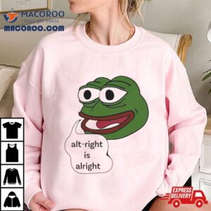 Pepe The Frog Alt Right Is Alright T Shirt