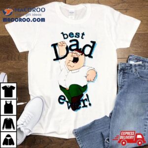 Peter Griffin Best Dad Ever Tshirt