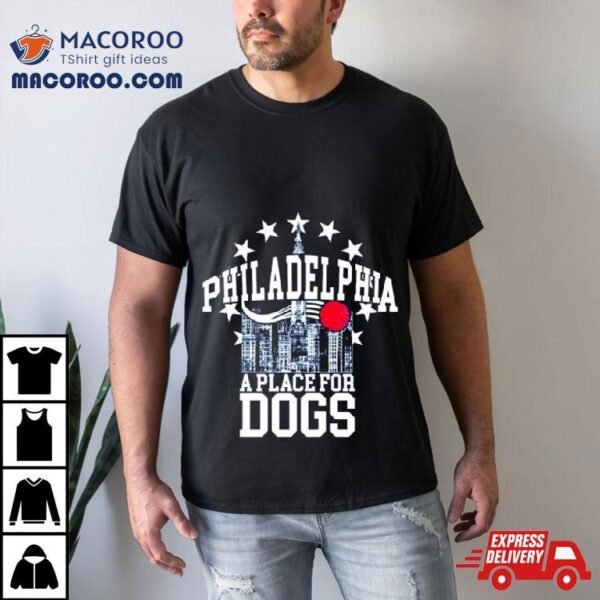 Philadelphia 76ers A Place For Dogs Shirt