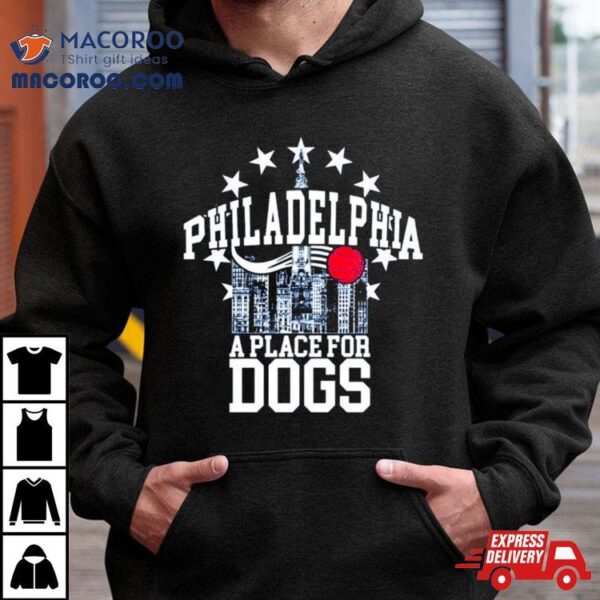 Philadelphia 76ers A Place For Dogs Shirt