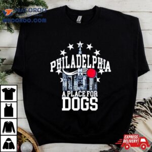 Philadelphia Ers A Place For Dogs Tshirt