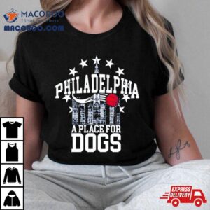 Philadelphia A Place For Dogs Tshirt