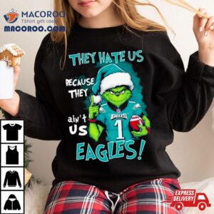 Philadelphia Eagles Grinch They Hate Us Ain T Us Christmas Sweater Tshirt