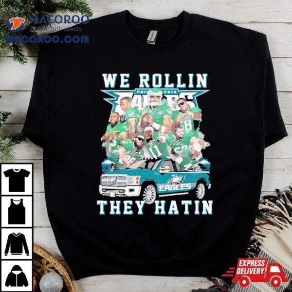 Philadelphia Eagles We Rollin They Hatin Signatures Shirt