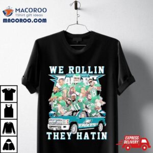 Philadelphia Eagles We Rollin They Hatin Signatures Tshirt