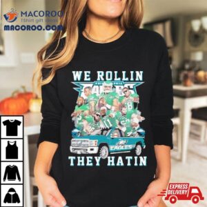 Philadelphia Eagles We Rollin They Hatin Signatures Tshirt