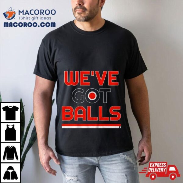 Philadelphia We’ve Got Balls T Shirt