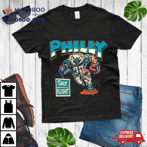 Philly Take Flight Philadelphia Eagles Shirt