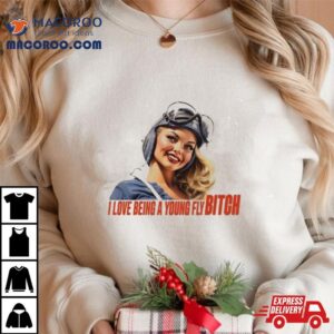 Pilot I Love Being A Young Fly Bitch Tshirt