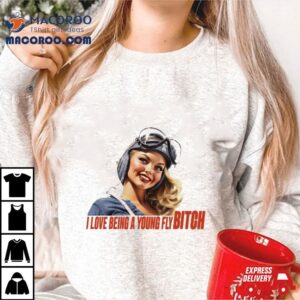 Pilot I Love Being A Young Fly Bitch Tshirt