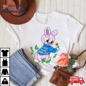 Pink Bunny Fuck The Police Tshirt