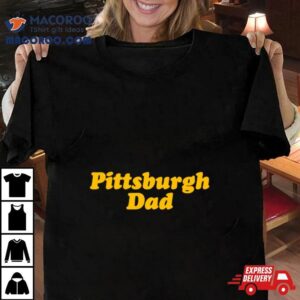 Pittsburgh Dad Classic Shirt