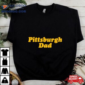 Pittsburgh Dad Classic Shirt