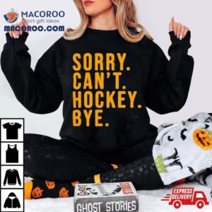 Pittsburgh Penguins Sorry Can T Hockey Bye Tshirt