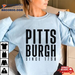 Pittsburgh Since 1758 T Shirt