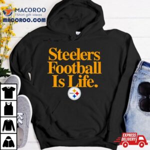 Pittsburgh Steelers Football Is Life Tshirt
